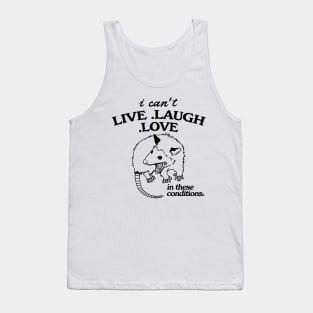 Possum  I can't live laugh love in these conditions, funny possum meme Tank Top